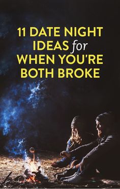 two people sitting around a campfire with the words, 11 date night ideas for when you're both broke