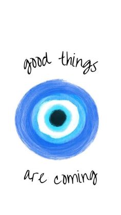 an eye with the words good things are coming in black and blue ink on white paper