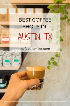 a person holding a cup of coffee with the words best coffee shops in austin tx