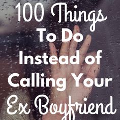 the words, 100 things to do instead of calling your ex boyfriend or girlfriend on a rainy day