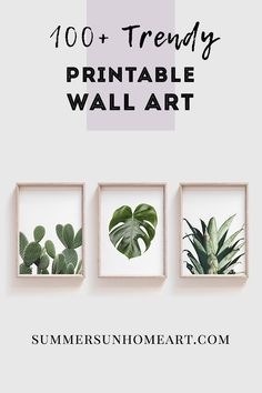 three framed pictures with plants in them and the words, 100 trendy printable wall art