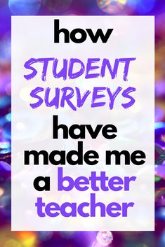 the words how student surveys have made me a better teacher on purple and blue background