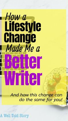 a book cover with the title how a lifestyle change made me a better writer and how this changed can do the same for you