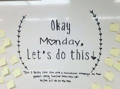 a white board with post - it notes on it that says okay monday let's do this