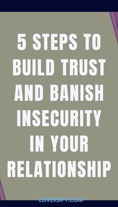 the words 5 steps to build trust and banish insecity in your relationship