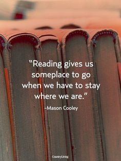 a quote by mason colley on reading gives us someplace to go when we have to stay where we are