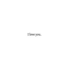 the words i love you written in black on a white background