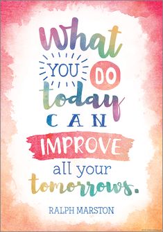 a quote that says, what you today can improve all your tomorrows with colorful watercolor