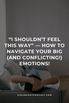 a woman laying on top of a couch with the caption, i shouldn't feel this way how to navigate your big and confiting emotions