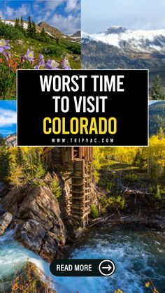 the words worst time to visit colorado with pictures of flowers and mountains in the background