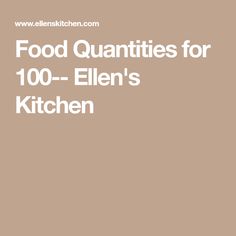 food quantities for 100 - ellen's kitchen