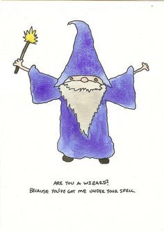 a drawing of a wizard holding a wand in one hand and the words, please you've got me under your spell