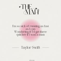 taylor swift quote about running as fast as i can wondering if i'd get there quicker if i was a man