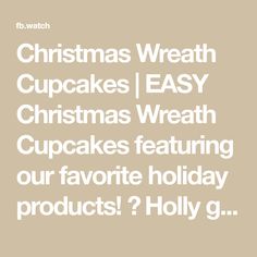 the words christmas wreath cupcakes easy christmas wreath cupcakes featuring our favorite holiday products? holly g