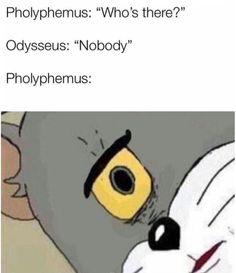 an image of a cartoon character with the caption saying, who's there? odysseus nobody pholyphemmus