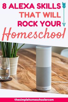 an amazon echo speaker sitting on top of a wooden table with text overlay reading 8 alex skills that will rock your homeschool