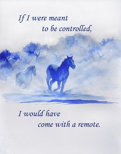 three horses running in the snow with a quote on it that says if i were meant to be controlled, i would have come with remote control