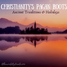 an island in the middle of a lake with mountains in the background and text that reads, christianty's pagan roots ancient traditions & holidays