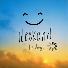 the words weekend loading are written in front of an image of clouds and a smiling face