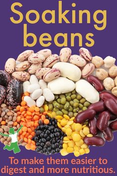 a poster with beans and other foods in the center that says, soaking beans to make them easier to digest and more nutritious