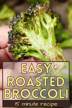 the broccoli is being held up with text overlay that reads easy roasted broccoli 15 minute recipe