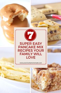 four different pictures with the words 7 super easy pancake mix recipes your family will love