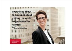 a man with glasses and a quote on it that says, everything about feminist is about getting the world to get better for women