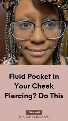 a woman wearing glasses with the words fluid pocket in your cheek piercing? do this