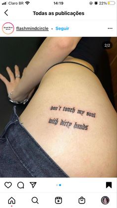 the back of a woman's thigh with a tattoo saying, don't touch my