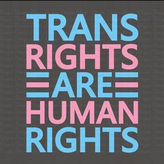 the words transs rights are human rights in blue and pink on a black background