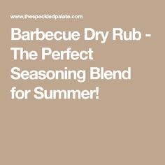 barbecue dry rub - the perfect seasoning blend for summer