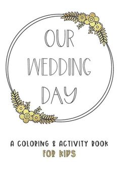 the cover of our wedding day coloring and activity book for kids, featuring flowers in a circle