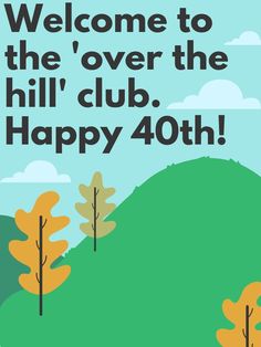 an image of a hill with trees and the words welcome to the over the hill club happy