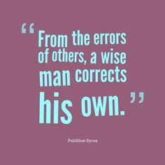 a quote on the subject of an image that says, from the errors of others, a wise man corrects his own