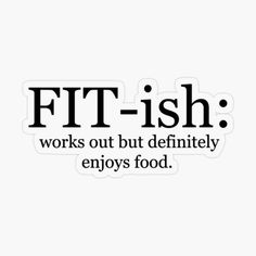 the words fit - fish works out but definitely enjoy food sticker on a white background