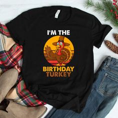 i'm the birthday turkey t - shirt for men and women, thanksgiving tshirt