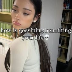 a woman standing in front of a bookshelf with the caption how is gossiping benefiting your life?