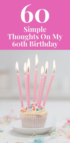 a cupcake with candles on it and the words, 60 simple thoughts on my 60th birthday