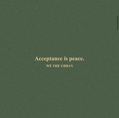 a green background with gold lettering that says,'acceptance is peace we the urban '