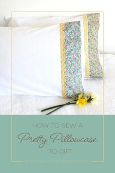 how to sew a pretty pillowcase to gift