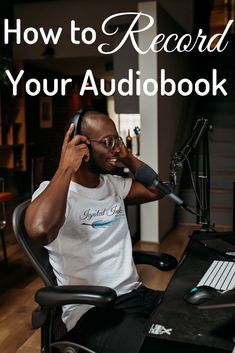 a man sitting in front of a microphone with headphones to his ears and the words how to record your audiobook