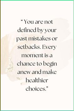 a quote with the words you are not defined by your past mistakes or sebaks every moment is a chance to begin anew and make healthier choices