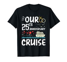 a black t - shirt that says our 25th anniversary cruise