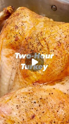 two pieces of chicken in a pan with the words, two hour turkey on it