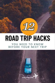 a blue car driving down a road with the text 12 road trip hacks you need to know before your next trip