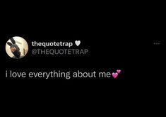 the quote that says i love everything about me is in front of a black background