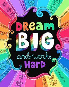 a poster with the words dream big and work hard written on it in bright colors