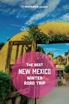 the best new mexico winter road trip from matador network, with text overlay