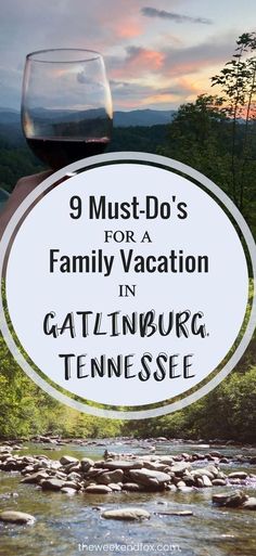 a glass of wine with the words 9 must - do's for a family vacation in gatlinburg tennessee