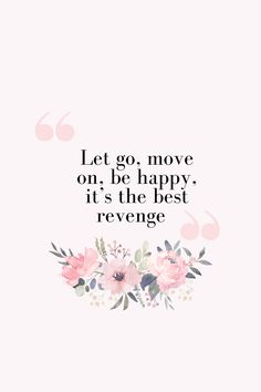 the quote let go move on be happy it's the best revenge